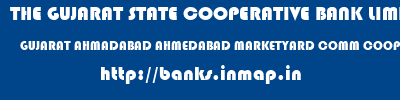 THE GUJARAT STATE COOPERATIVE BANK LIMITED  GUJARAT AHMADABAD AHMEDABAD MARKETYARD COMM COOP BANK LTD  banks information 